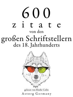 600 Zitate von den großen Schriftstellern des 18. Jahrhunderts