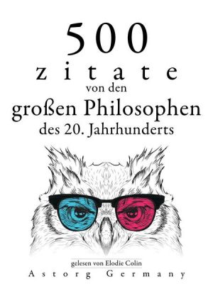 500 Zitate von den großen Philosophen des 20. Jahrhunderts