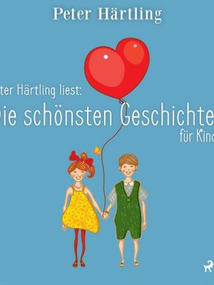 Peter Härtling liest: Die schönsten Geschichten für Kinder