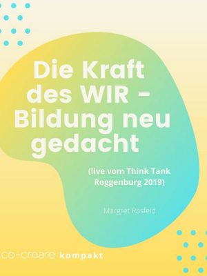 Die Kraft des WIR - Bildung neu gedacht (live vom Think Tank Roggenburg 2019)