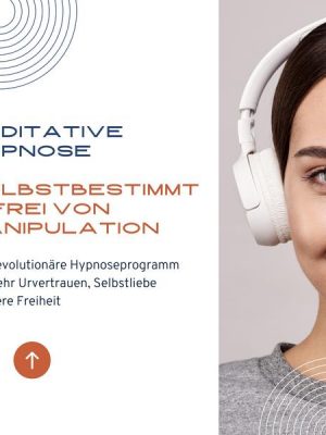 Meditative Hypnose: Selbstbestimmt & frei von Manipulation