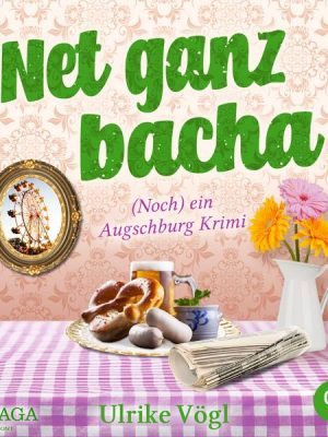 Net ganz bacha: (Noch) ein Augschburg Krimi (Helena Hansen ermittelt 3)