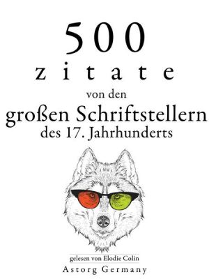 500 Zitate von den großen Schriftstellern des 17. Jahrhunderts