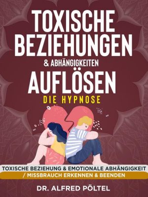 Toxische Beziehungen & Abhängigkeiten auflösen - die Hypnose