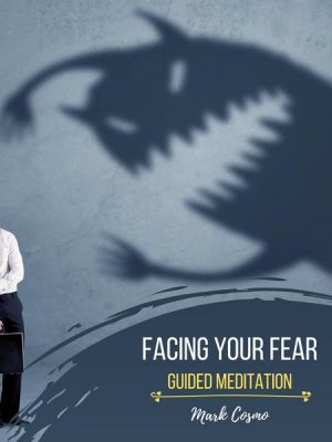 Facing Your Fear - Guided Meditation
