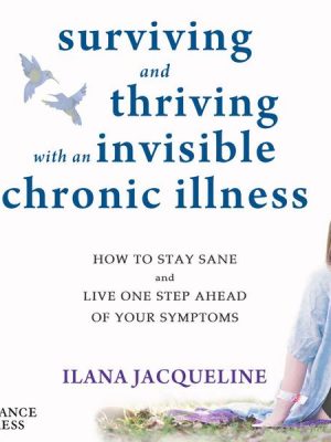 Surviving and Thriving with an Invisible Chronic Illness