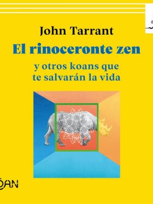 El rinoceronte zen y otros koans que te salvarán la vida