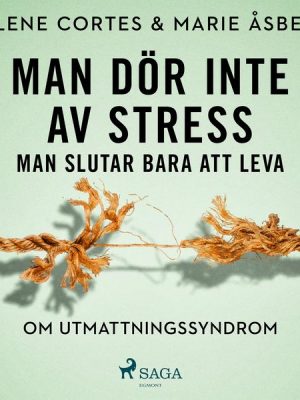 Man dör inte av stress: man slutar bara att leva - om utmattningssyndrom