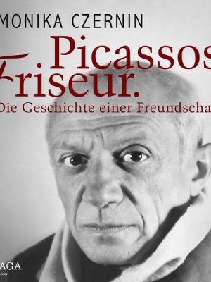 Picassos Friseur. Die Geschichte einer Freundschaft