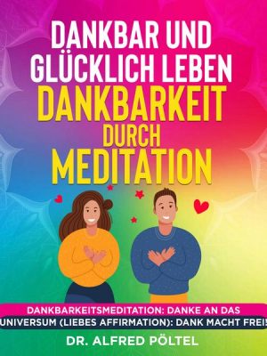 Dankbar und glücklich leben - Dankbarkeit durch Meditation