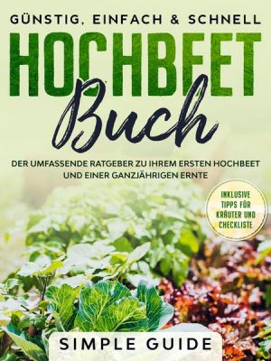 Hochbeet Buch: Der umfassende Ratgeber zu Ihrem ersten Hochbeet und einer ganzjährigen Ernte | Günstig