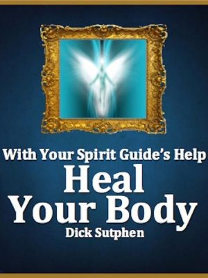 With Your Spirit Guide's Help: Heal Your Body