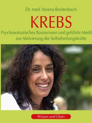 Krebs: Psychosomatisches Basiswissen und geführte Meditation zur Aktivierung der Selbstheilungskräfte