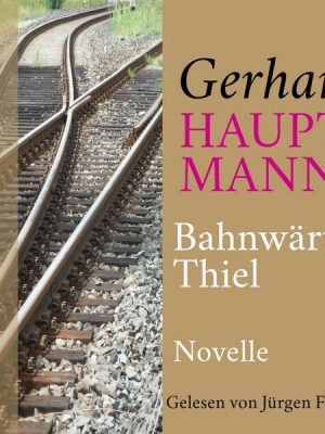 Gerhart Hauptmann: Bahnwärter Thiel