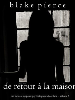 De retour à la maison (Un mystère suspense psychologique Chloé Fine – Volume 5)