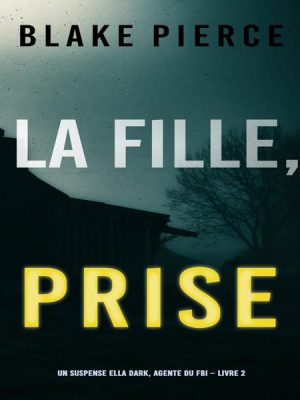 La Fille Prise (Un thriller de suspense FBI de Ella Dark – Libro 2)