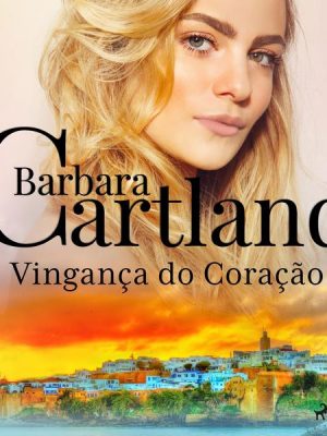 Vingança do Coração (A Eterna Coleção de Barbara Cartland 10)