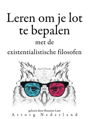 Leren om je lot te bepalen met de existentialistische filosofen...