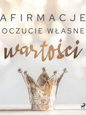 Afirmacje – Poczucie własnej wartości