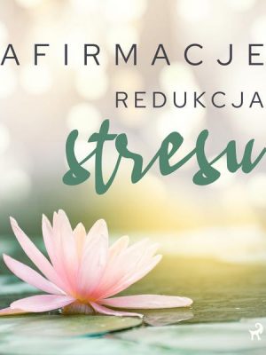 Afirmacje – Redukcja stresu