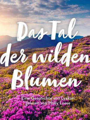 Das Tal der wilden Blumen