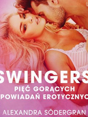 Swingersi - pięć gorących opowiadań erotycznych