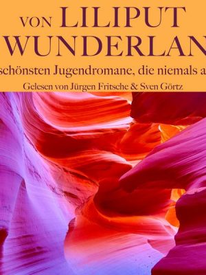 Von Liliput ins Wunderland – Die schönsten Jugendromane