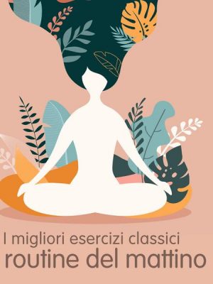 I migliori esercizi classici di routine mattutina