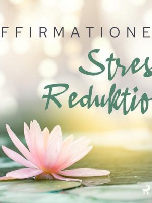 Affirmationen - Stress Reduktion