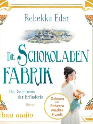 Die Schokoladenfabrik - Das Geheimnis der Erfinderin