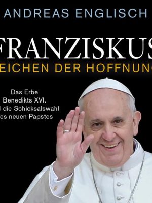 Franziskus - Zeichen der Hoffnung