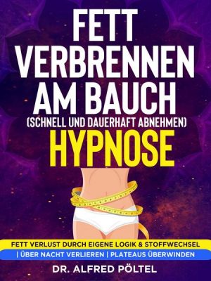 Fett verbrennen am Bauch (schnell und dauerhaft abnehmen) - Hypnose