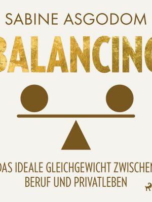 Balancing - Das ideale Gleichgewicht zwischen Beruf und Privatleben