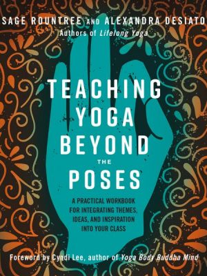 Teaching Yoga Beyond the Poses