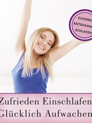 Zufrieden Einschlafen - Glücklich Aufwachen