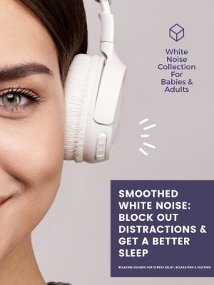 SMOOTHED WHITE NOISE: Block Out Distractions & Get A Better Sleep