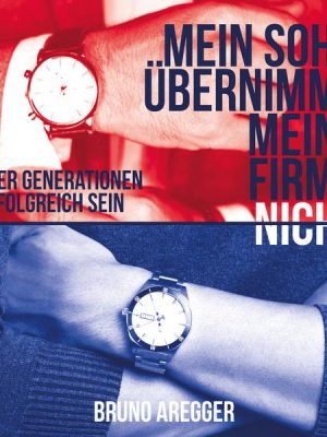 Mein Sohn übernimmt meine Firma nicht - Über Generationen erfolgreich sein