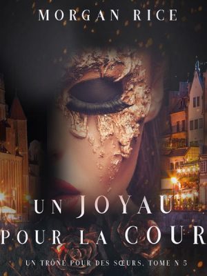 Un Joyau pour la Cour (Un Trône pour des Sœurs : Tome Cinq)