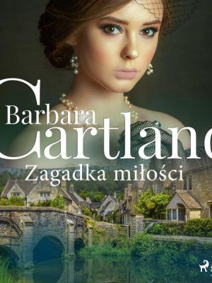 Zagadka miłości - Ponadczasowe historie miłosne Barbary Cartland