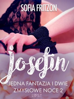 Josefin: Jedna fantazja i dwie zmysłowe noce 2 - opowiadanie erotyczne