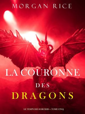 La Couronne des Dragons (Le Temps des Sorciers — Tome Cinq)