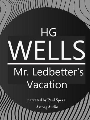 HG Wells : Mr. Ledbetter's Vacation