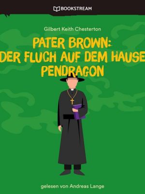 Pater Brown: Der Fluch auf dem Hause Pendragon