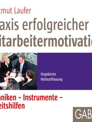 Praxis erfolgreicher Mitarbeitermotivation