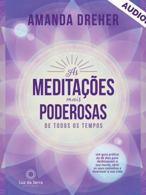 As Meditações Mais Poderosas de Todos os Tempos