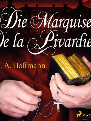 Die Marquise de la Pivardiere (Ungekürzt)