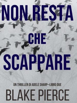 Non resta che scappare (Un thriller di Adele Sharp—Libro Due)