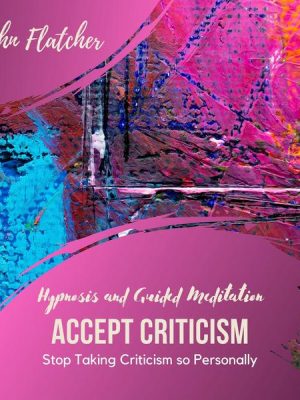 Accept Criticism - Hypnosis and Guided Meditation