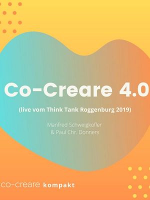 Co-Creare 4.0 (live vom Think Tank Roggenburg 2019)