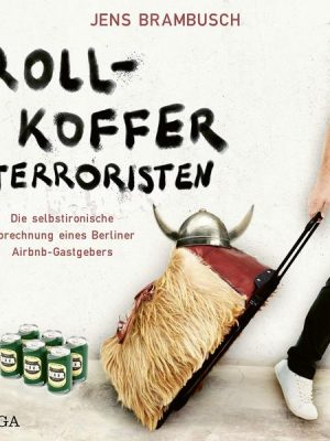 Rollkofferterroristen - Die selbstironische Abrechnung eines Berliner Airbnb-Gastgebers